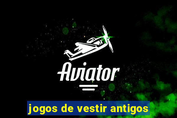 jogos de vestir antigos